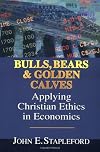 Bulls, Bears and Golden Calves: Applying Christian Ethics in Economics