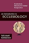 An Introduction to Ecclesiology: Ecumenical, Historical & Global Perspectives