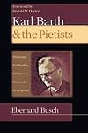 Karl Barth & the Pietists: The Young Karl Barth's Critique of Pietism and Its Response