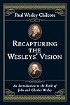 Recapturing the Wesleys' Vision: An Introduction to the Faith of John and Charles Wesley