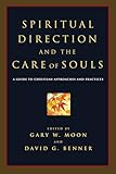 Spiritual Direction And The Care Of Souls A Guide To Christian Approaches And Practices