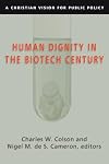 Human Dignity in the Biotech Century: A Christian Vision for Public Policy