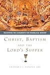 Christ, Baptism and the Lord's Supper: Recovering the Sacraments for Evangelical Worship