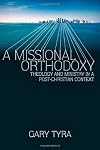 A Missional Orthodoxy: Theology and Ministry in a Post-Christian Context