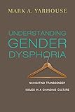 Understanding Gender Dysphoria Navigating Transgender Issues In A Changing Culture