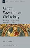 Canon, Covenant and Christology: Rethinking Jesus and the Scriptures of Israel (New Studies in Biblical Theology, Volume 51)