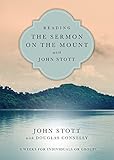 Reading The Sermon On The Mount With John Stott 8 Weeks For Individuals Or Groups Reading The Bible With John Stott