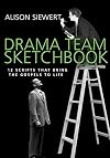 Drama Team Sketchbook: 12 Scripts that Bring the Gospels to Life