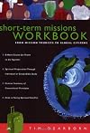 Short-Term Missions Workbook: From Mission Tourists to Global Citizens