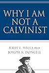 Why I am not a Calvinist
