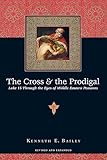 The Cross And The Prodigal Luke 15 Through The Eyes Of Middle Eastern Peasants