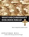 What Has Christianity Ever Done for Us?: How It Shaped the Modern World