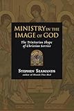Ministry In The Image Of God The Trinitarian Shape Of Christian Service