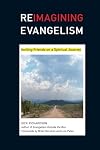 Reimagining Evangelism: Inviting Friends on a Spiritual Journey