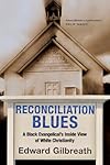 Reconciliation Blues: A Black Evangelical's Inside View of White Christianity