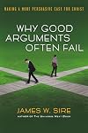 Why Good Arguments Often Fail: Making a More Persuasive Case for Christ