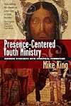Presence-Centered Youth Ministry: Guiding Students into Spiritual Formation