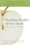 Breaking the Idols of Your Heart: How to Navigate the Temptations of Life
