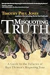 Misquoting Truth: A Guide to the Fallacies of Bart Ehrman's "Misquoting Jesus"