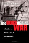 The Gods of War: Is Religion the Primary Cause of Violent Conflict?