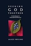 Seeking God Together: An Introduction to Group Spiritual Direction