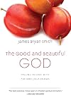 The Good and Beautiful God: Falling in Love with the God Jesus Knows