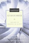 Athanasius: The Life of Antony of Egypt (Classics in Spiritual Formation)