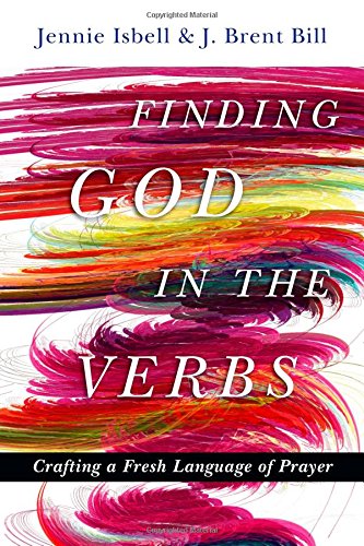 Finding God in the Verbs: Crafting a Fresh Language of Prayer (With: Jennie Isbell) cover