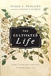 The Cultivated Life: From Ceaseless Striving to Receiving Joy