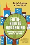 Faith-Rooted Organizing: Mobilizing the Church in Service to the World