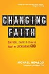 Changing Faith: Questions, Doubts and Choices About an Unchanging God
