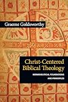 Christ-Centered Biblical Theology: Hermeneutical Foundations and Principles