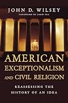 American Exceptionalism and Civil Religion: Reassessing the History of an Idea