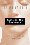 Table In The Darkness A Healing Journey Through An Eating Disorder