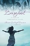 Barefoot: A Story of Surrendering to God (Sensible Shoes Series)