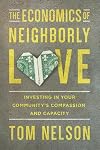 The Economics of Neighborly Love: Investing in Your Community's Compassion and Capacity