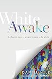White Awake An Honest Look At What It Means To Be White