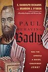 Paul Behaving Badly: Was the Apostle a Racist, Chauvinist Jerk?