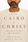 From Cairo to Christ: How One Muslim's Faith Journey Shows the Way for Others