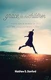Grace For The Children Finding Hope In The Midst Of Child And Adolescent Mental Illness