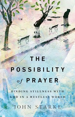 Cover of The Possibility of Prayer: Finding Stillness with God in a Restless World