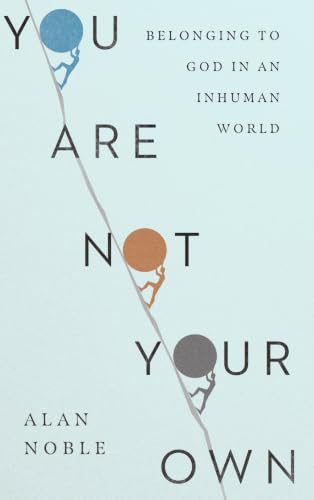 Cover of You Are Not Your Own: Belonging to God in an Inhuman World