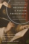 Becoming a Pastor Theologian: New Possibilities for Church Leadership