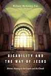 Disability and the Way of Jesus: Holistic Healing in the Gospels and the Church