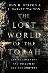 The Lost World of the Torah: Law as Covenant and Wisdom in Ancient Context (The Lost World Series, Volume 6)