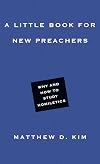 A Little Book for New Preachers: Why and How to Study Homiletics (Little Books)