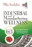Industrial And Manufacturing Wellness The Complete Guide To Successful Enterprise Asset Management