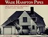 Wade Hampton Pipes: Arts and Crafts Architect in Portland, Oregon