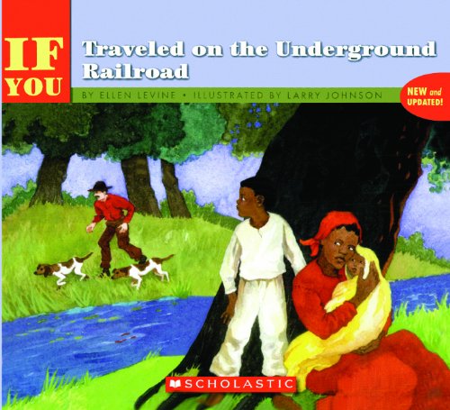 If You Traveled on the Underground Railroad (By: Larry Johnson,Ellen Levine) cover