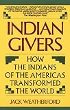 Indian Giver How The Indians Of The Americas Transformed The World